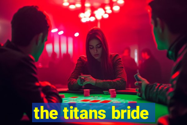 the titans bride